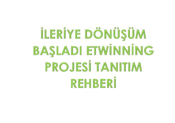 ileriye dönüşüm başladı proje rehberi İLERİYE DÖNÜŞÜM BAŞLADI ETWİNNİNG PROJESİ TANITIM