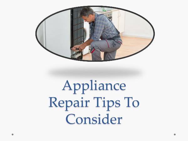 Appliance Repair Tips Appliance Repair Tips To Consider