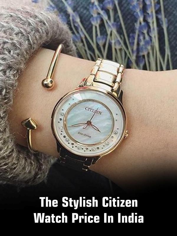 The Stylish Citizen Watch Price in India The Stylish Citizen Watch Price in India