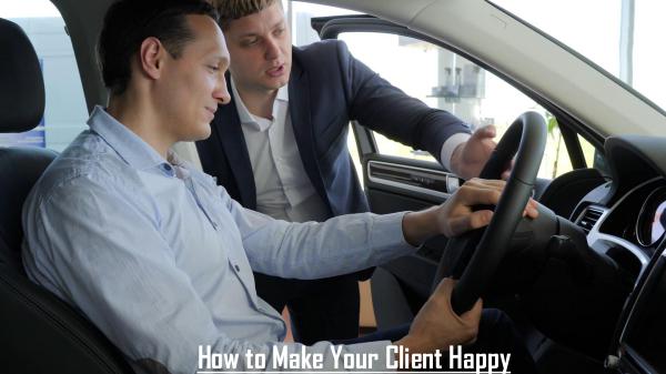 How to Make Your Client Happy How to Make Your Client Happy