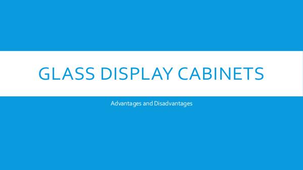 Pros and Cons of Glass Display Cabinets