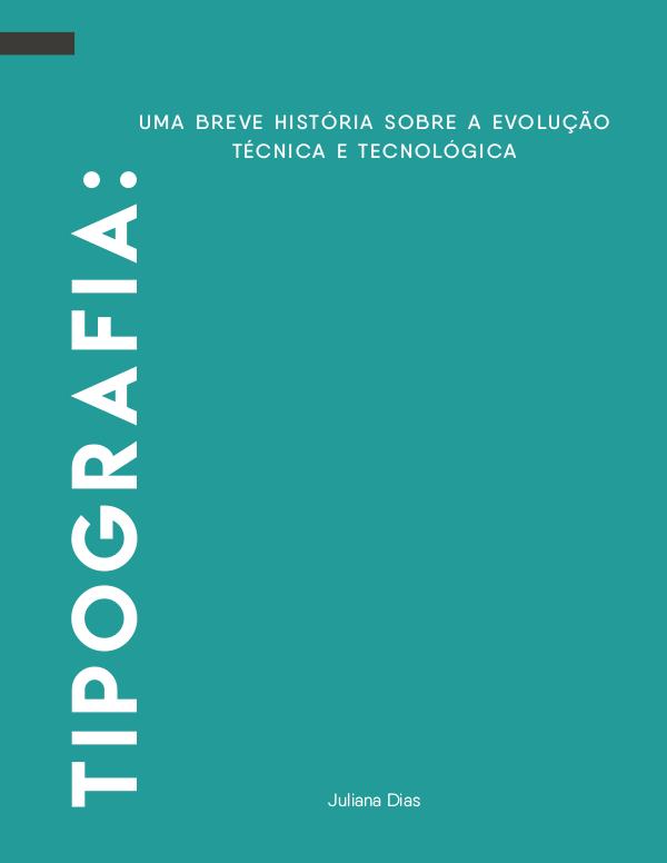 Tipografia: uma breve história sobre a evolução técnica e tecnológia Tipografia:uma breve história sobre a evolução téc