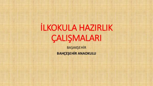 İLKOKULA HAZIRLIK ÇALIŞMALARI ilkokula hazılık SON-dönüştürüldü