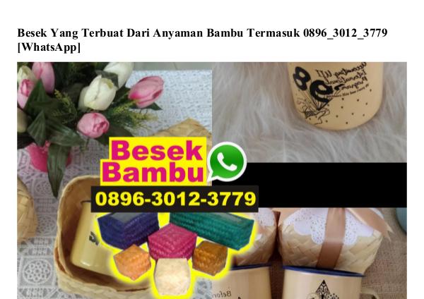 Besek Yang Terbuat Dari Anyaman Bambu Termasuk 0896~3012~3779[wa] besek yang terbuat dari anyaman bambu termasuk