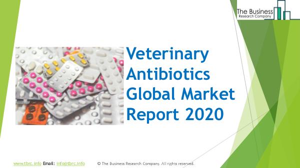 The Business Research Company Veterinary Antibiotics Global Market Report 2020